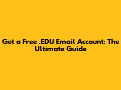Get a Free .EDU Email Account: The Ultimate Guide