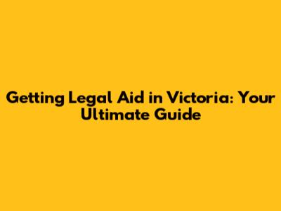 Getting Legal Aid in Victoria: Your Ultimate Guide