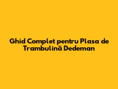 Ghid Complet pentru Plasa de Trambulină Dedeman