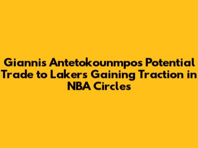 Giannis Antetokounmpo's Potential Trade to Lakers Gaining Traction in NBA Circles