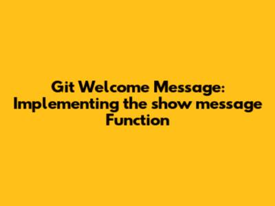 Git Welcome Message: Implementing the `show_message` Function