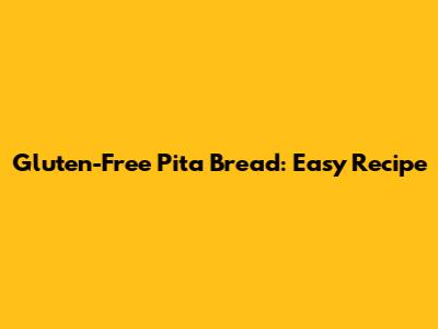 Gluten-Free Pita Bread: Easy Recipe