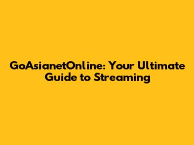 GoAsianetOnline: Your Ultimate Guide to Streaming