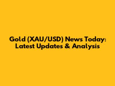 Gold (XAU/USD) News Today: Latest Updates & Analysis