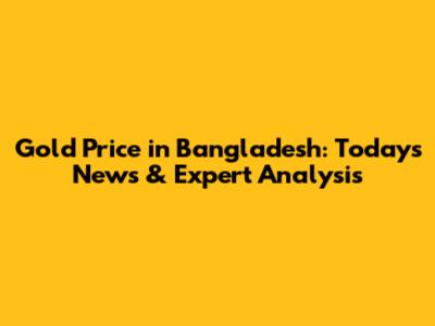 Gold Price in Bangladesh: Today's News & Expert Analysis