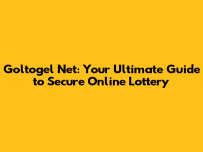 Goltogel Net: Your Ultimate Guide to Secure Online Lottery
