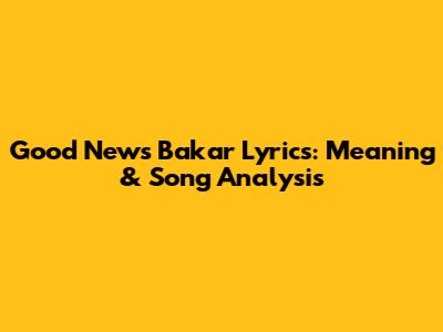 Good News Bakar Lyrics: Meaning & Song Analysis