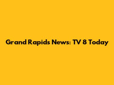 Grand Rapids News: TV 8 Today