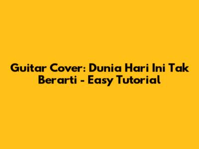 Guitar Cover: Dunia Hari Ini Tak Berarti - Easy Tutorial