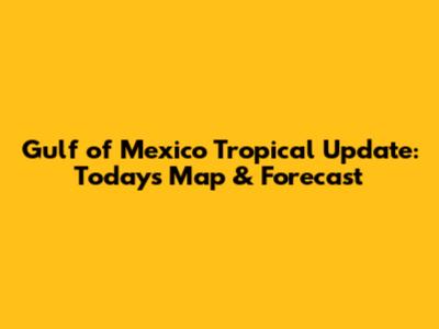 Gulf of Mexico Tropical Update: Today's Map & Forecast
