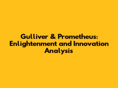 Gulliver & Prometheus: Enlightenment and Innovation Analysis