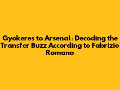 Gyokeres to Arsenal: Decoding the Transfer Buzz According to Fabrizio Romano