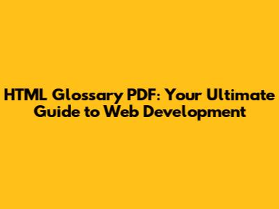 HTML Glossary PDF: Your Ultimate Guide to Web Development