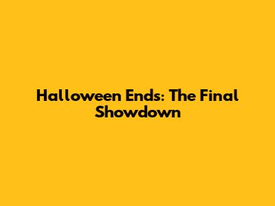 Halloween Ends: The Final Showdown