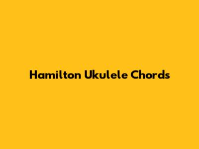 Hamilton Ukulele Chords