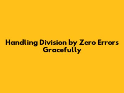 Handling Division by Zero Errors Gracefully