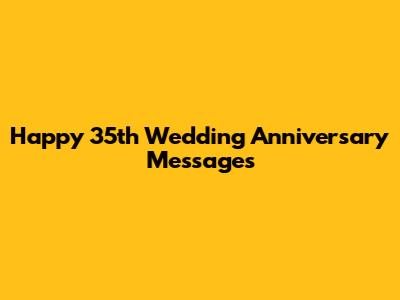 Happy 35th Wedding Anniversary Messages