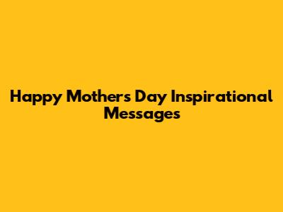 Happy Mother's Day Inspirational Messages