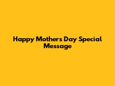 Happy Mother's Day Special Message