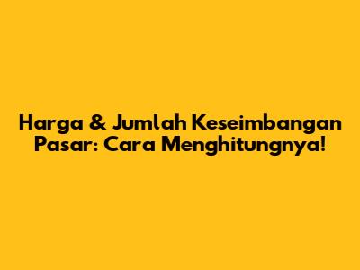 Harga & Jumlah Keseimbangan Pasar: Cara Menghitungnya!
