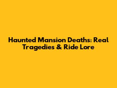 Haunted Mansion Deaths: Real Tragedies & Ride Lore