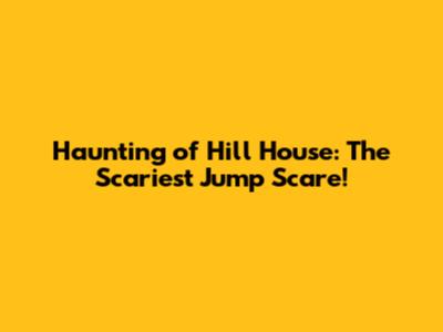 Haunting of Hill House: The *Scariest* Jump Scare!
