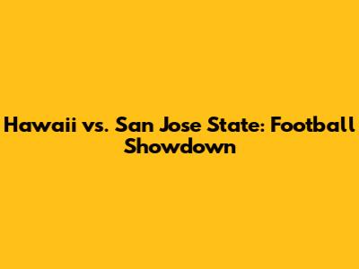 Hawaii vs. San Jose State: Football Showdown