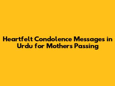Heartfelt Condolence Messages in Urdu for Mother's Passing