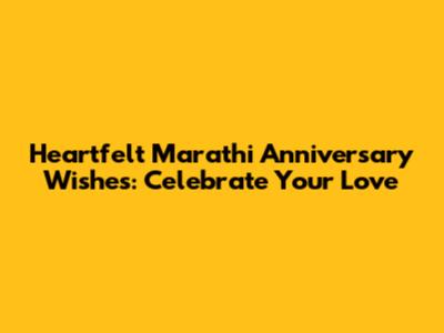 Heartfelt Marathi Anniversary Wishes: Celebrate Your Love