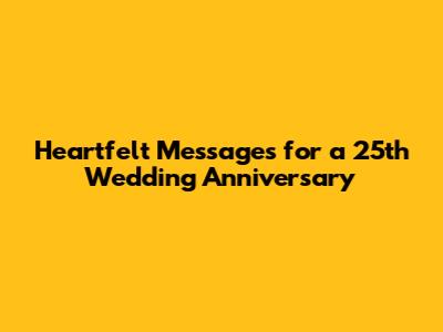 Heartfelt Messages for a 25th Wedding Anniversary