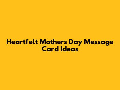 Heartfelt Mother's Day Message Card Ideas