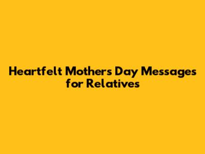 Heartfelt Mother's Day Messages for Relatives