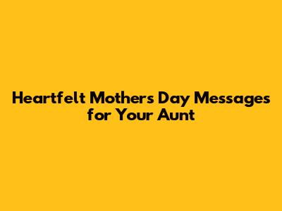 Heartfelt Mother's Day Messages for Your Aunt