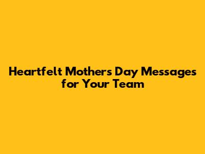 Heartfelt Mother's Day Messages for Your Team