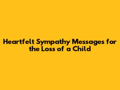Heartfelt Sympathy Messages for the Loss of a Child