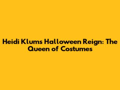 Heidi Klum's Halloween Reign: The Queen of Costumes