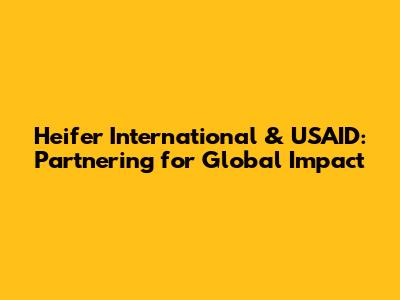 Heifer International & USAID: Partnering for Global Impact