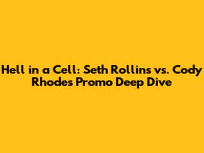 Hell in a Cell: Seth Rollins vs. Cody Rhodes Promo Deep Dive