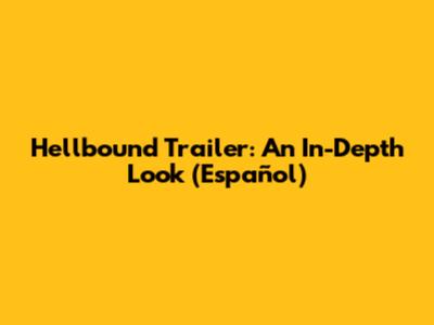 Hellbound Trailer: An In-Depth Look (Español)