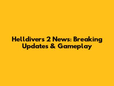 Helldivers 2 News: Breaking Updates & Gameplay