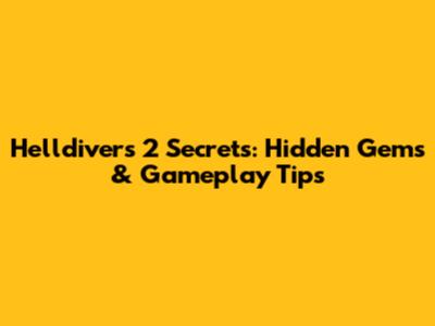 Helldivers 2 Secrets: Hidden Gems & Gameplay Tips
