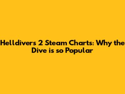 Helldivers 2 Steam Charts: Why the Dive is so Popular