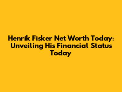 Henrik Fisker Net Worth Today: Unveiling His Financial Status Today