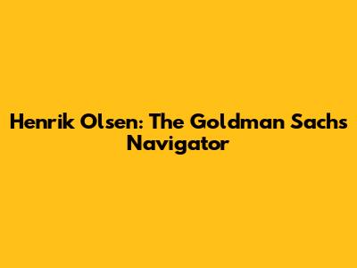 Henrik Olsen: The Goldman Sachs Navigator