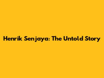 Henrik Senjaya: The Untold Story