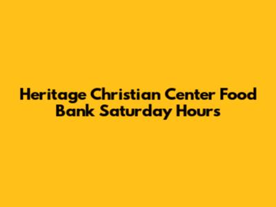 Heritage Christian Center Food Bank Saturday Hours