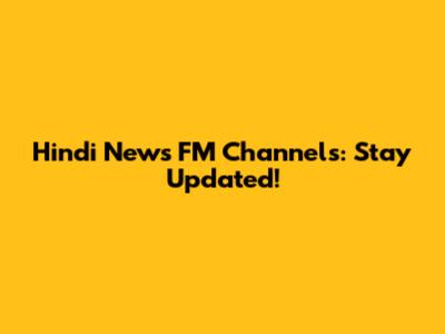 Hindi News FM Channels: Stay Updated!