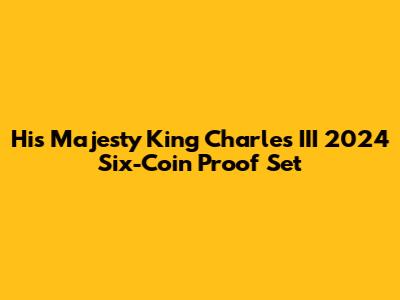 His Majesty King Charles III 2024 Six-Coin Proof Set