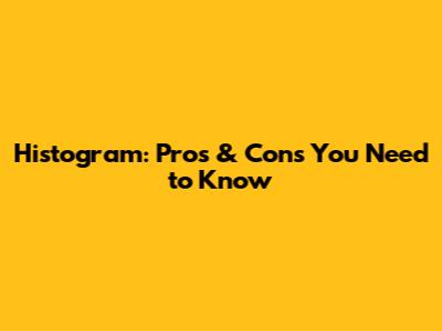 Histogram: Pros & Cons You Need to Know
