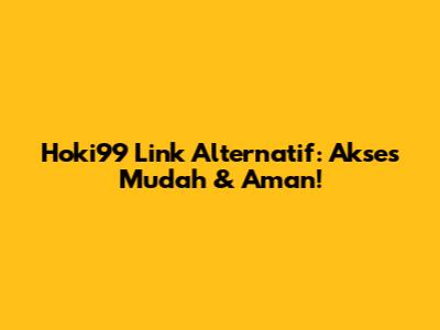 Hoki99 Link Alternatif: Akses Mudah & Aman!